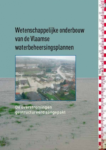 Wetenschappelijke onderbouw van de Vlaamse waterbeheersingsplannen: de overstromingen gestructureerd aangepakt Wetenschappelijke onderbouw van de Vlaamse waterbeheersingsplannen: de overstromingen gestructureerd aangepakt