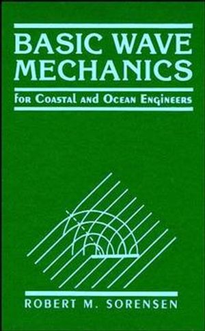 Basic wave mechanics for coastal and ocean engineers