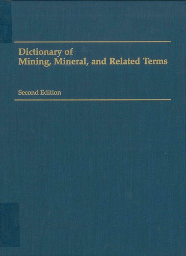 Dictionary of mining, mineral, and related terms