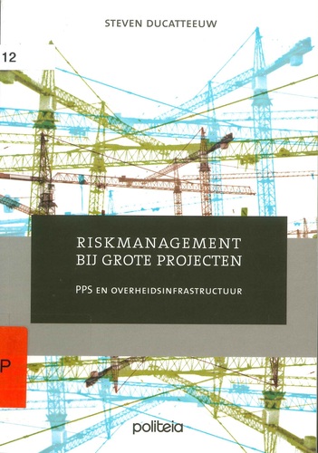 Riskmanagement bij grote projecten. PPS en overheidsinfrastructuur