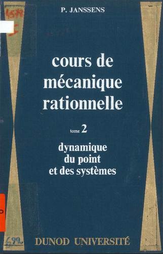 Cours de mécanique rationnelle: tome 2. Dynamique du point et des systèmes