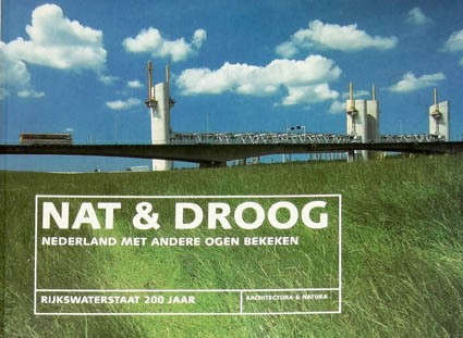Nat & droog: Nederland met andere ogen bekeken - Rijkswaterstaat 200 jaar