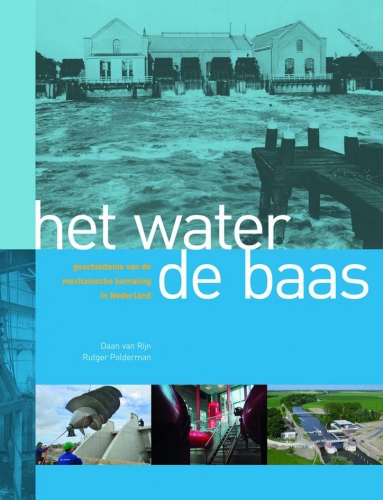 Het water de baas: de geschiedenis van de mechanische bemaling in Nederland
