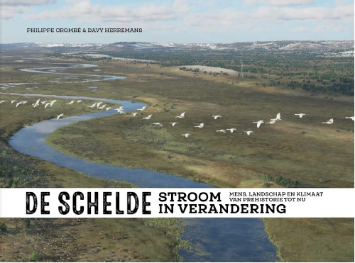 De Schelde. Stroom in verandering: mens, landschap en klimaat van prehistorie tot nu