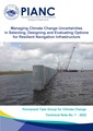 Managing Climate Change Uncertainties in Selecting, Designing and Evaluating Options for Resilient Navigation Infrastructure